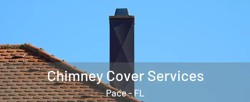  Chimney Cover Services Pace - FL