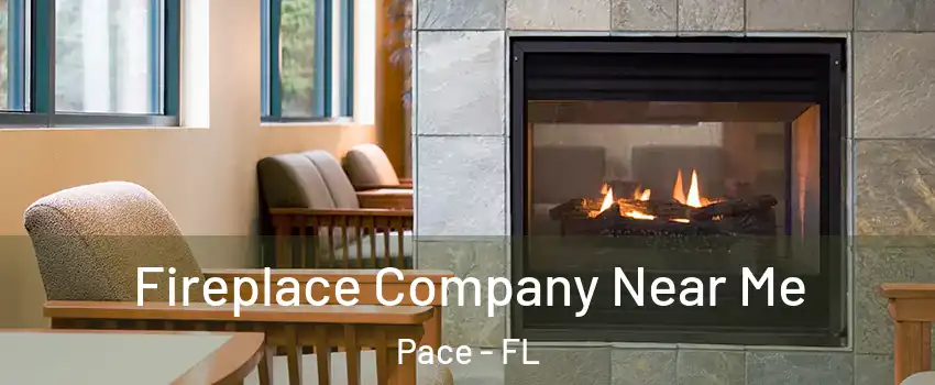  Fireplace Company Near Me Pace - FL