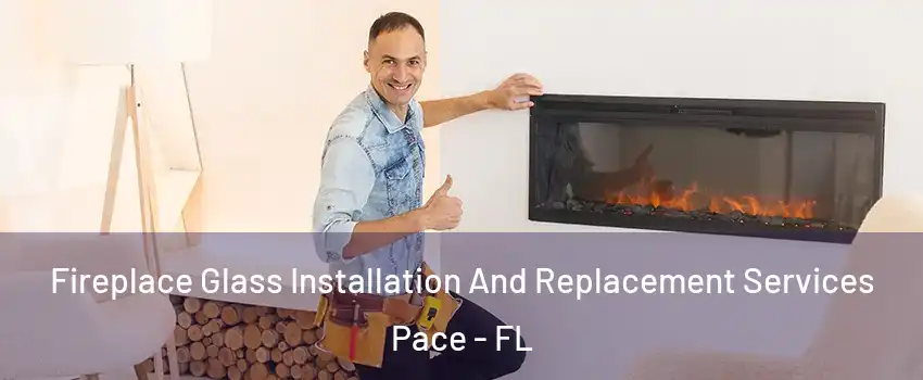  Fireplace Glass Installation And Replacement Services Pace - FL