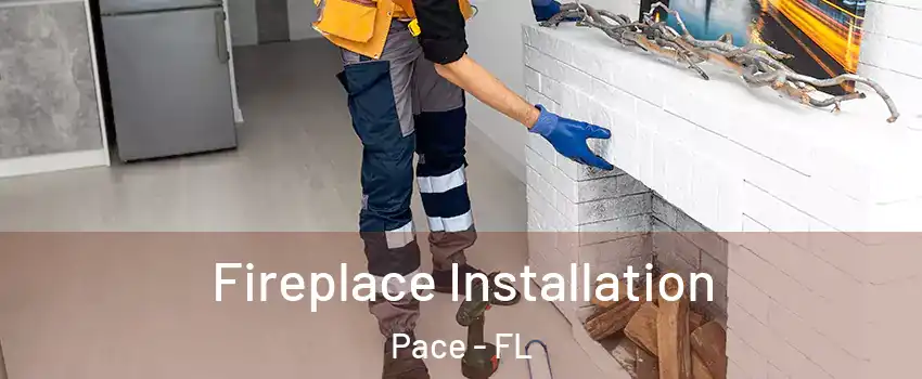  Fireplace Installation Pace - FL
