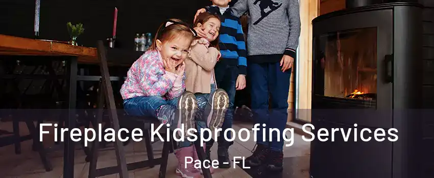  Fireplace Kidsproofing Services Pace - FL