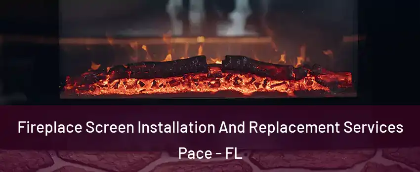  Fireplace Screen Installation And Replacement Services Pace - FL