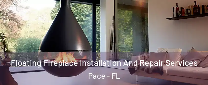  Floating Fireplace Installation And Repair Services Pace - FL