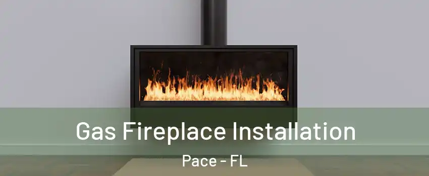  Gas Fireplace Installation Pace - FL