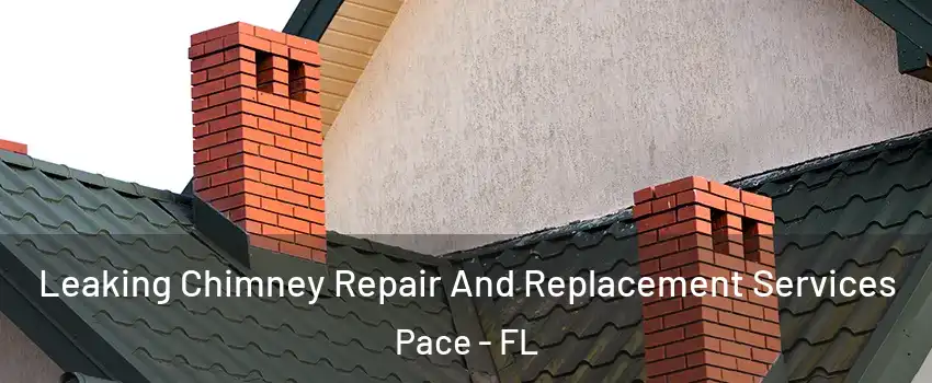 Leaking Chimney Repair And Replacement Services Pace - FL