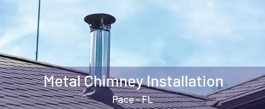  Metal Chimney Installation Pace - FL
