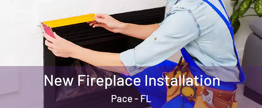  New Fireplace Installation Pace - FL