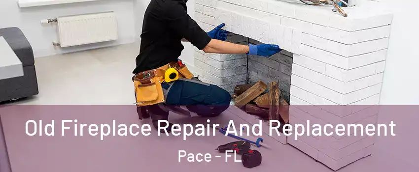  Old Fireplace Repair And Replacement Pace - FL