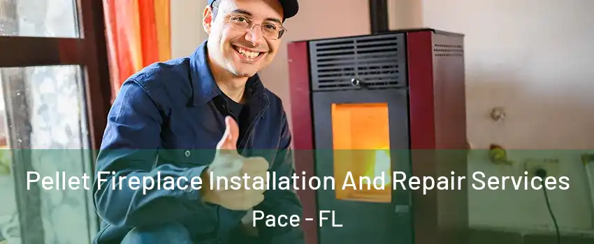  Pellet Fireplace Installation And Repair Services Pace - FL