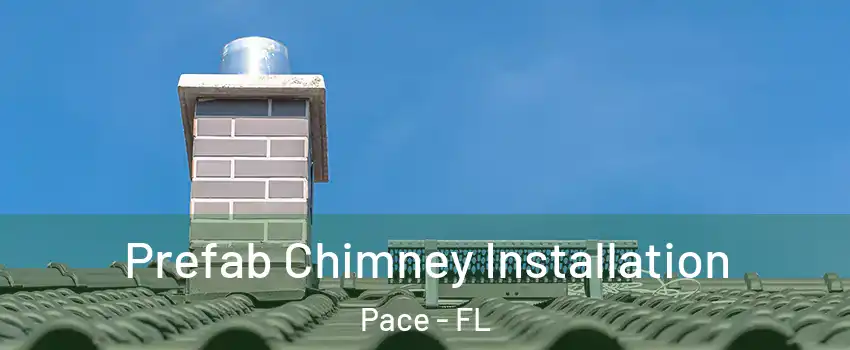  Prefab Chimney Installation Pace - FL