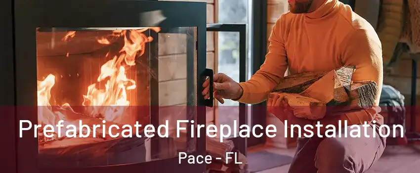  Prefabricated Fireplace Installation Pace - FL