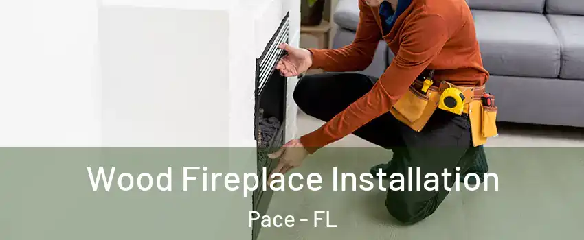  Wood Fireplace Installation Pace - FL